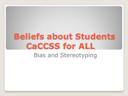 Beliefs about Students CaCCSS for ALL Bias and Stereotyping.