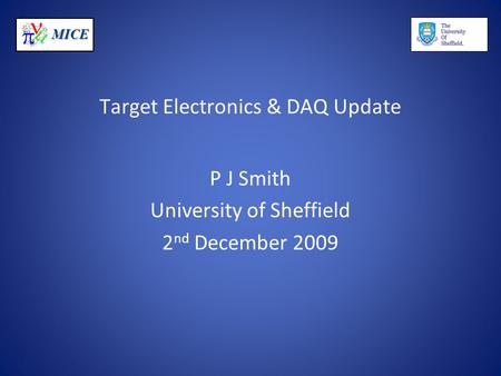 MICE Target Electronics & DAQ Update P J Smith University of Sheffield 2 nd December 2009.