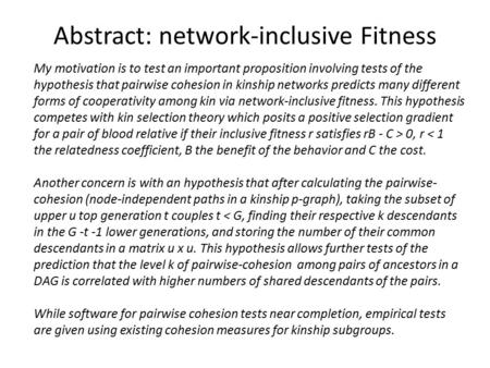 My motivation is to test an important proposition involving tests of the hypothesis that pairwise cohesion in kinship networks predicts many different.