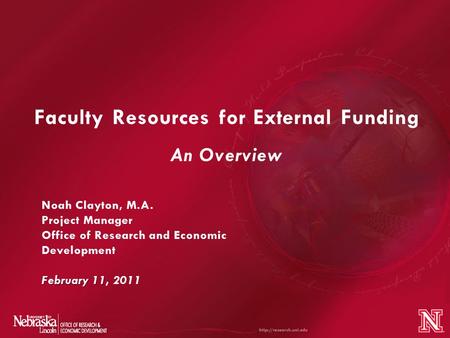 Faculty Resources for External Funding An Overview February 11 Noah Clayton, M.A. Project Manager Office of Research and Economic Development February.