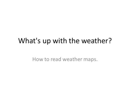 What's up with the weather? How to read weather maps.