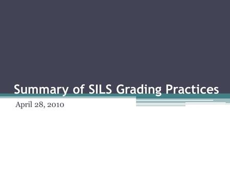 Summary of SILS Grading Practices April 28, 2010.