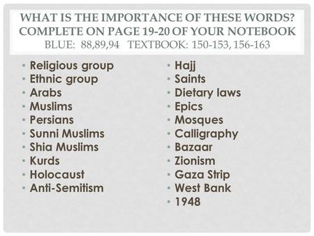 WHAT IS THE IMPORTANCE OF THESE WORDS? COMPLETE ON PAGE 19-20 OF YOUR NOTEBOOK BLUE: 88,89,94 TEXTBOOK: 150-153, 156-163 Religious group Ethnic group Arabs.