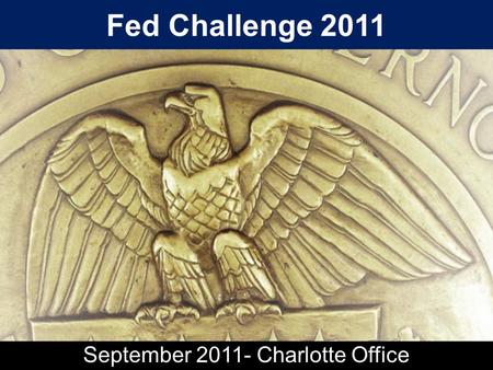 Fed Challenge 2011 September 2011- Charlotte Office.