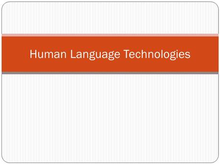 Human Language Technologies. Issue Corporate data stores contain mostly natural language materials. Knowledge Management systems utilize rich semantic.