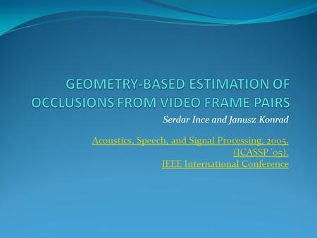 Serdar Ince and Janusz Konrad Acoustics, Speech, and Signal Processing, 2005. (ICASSP '05). IEEE International Conference.