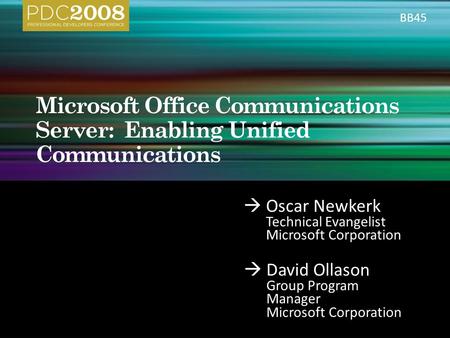  Oscar Newkerk Technical Evangelist Microsoft Corporation  David Ollason Group Program Manager Microsoft Corporation BB45.