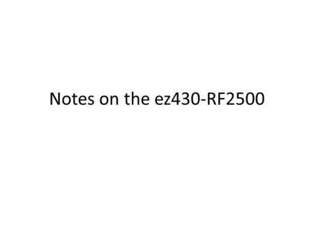Notes on the ez430-RF2500. Sources