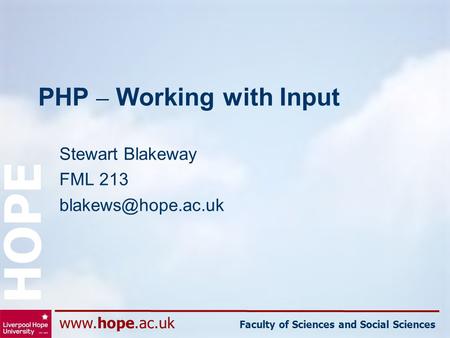Faculty of Sciences and Social Sciences HOPE PHP – Working with Input Stewart Blakeway FML 213