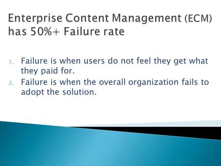 1. Failure is when users do not feel they get what they paid for. 2. Failure is when the overall organization fails to adopt the solution.
