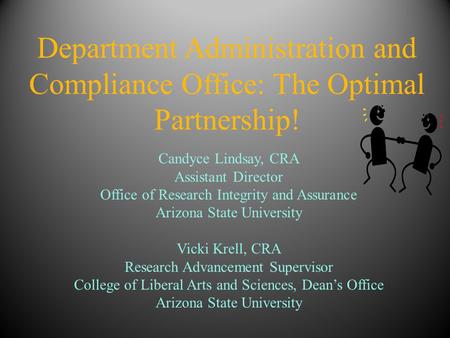 Department Administration and Compliance Office: The Optimal Partnership! Candyce Lindsay, CRA Assistant Director Office of Research Integrity and Assurance.