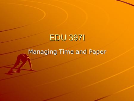 EDU 397I Managing Time and Paper. Secondary Field Experience – Kathy Holt & Dixie Metheny –M usic Education Program Handbook –Journal Microteaching Assignments.