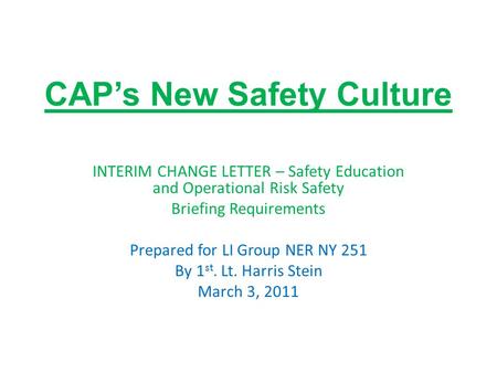 CAP’s New Safety Culture INTERIM CHANGE LETTER – Safety Education and Operational Risk Safety Briefing Requirements Prepared for LI Group NER NY 251 By.