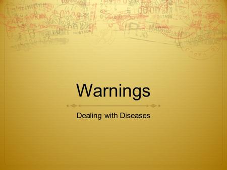 Warnings Dealing with Diseases. E~tasc  Create a number of different warnings which could be used to make your school community more aware of preventing.