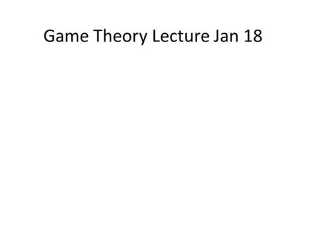 Game Theory Lecture Jan 18. In Bertrand’s model of oligopoly A)Each firm chooses its quantity as the best response to the quantity chosen by the other(s).