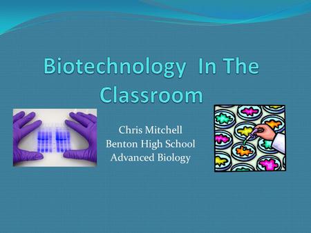 Chris Mitchell Benton High School Advanced Biology.