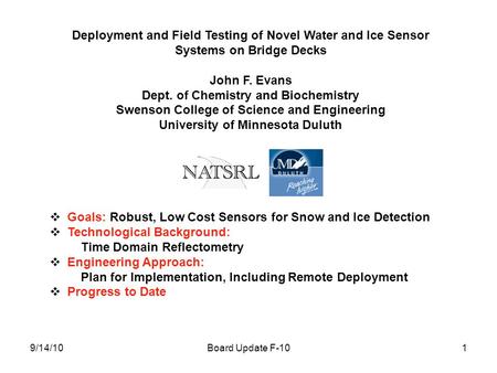 Board Update F-10 Deployment and Field Testing of Novel Water and Ice Sensor Systems on Bridge Decks John F. Evans Dept. of Chemistry and Biochemistry.