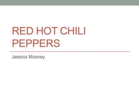 RED HOT CHILI PEPPERS Jessica Mooney The Start They started the band in Los Angeles in 1983 The band was picked up after Anthony dropped out of college.