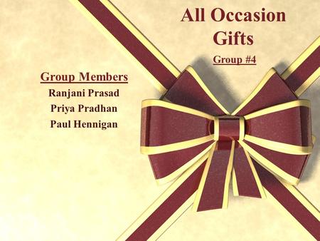 All Occasion Gifts Group Members Ranjani Prasad Priya Pradhan Paul Hennigan Group #4.