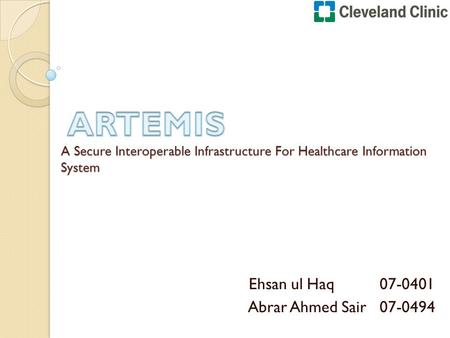 A Secure Interoperable Infrastructure For Healthcare Information System Ehsan ul Haq 07-0401 Abrar Ahmed Sair 07-0494.