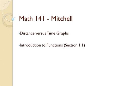 Math 141 - Mitchell Distance versus Time Graphs Introduction to Functions (Section 1.1)