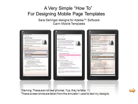 A Very Simple “How To” For Designing Mobile Page Templates Warning: These are not real phones. Yup, they’re fake. :^) These screen shots are taken from.