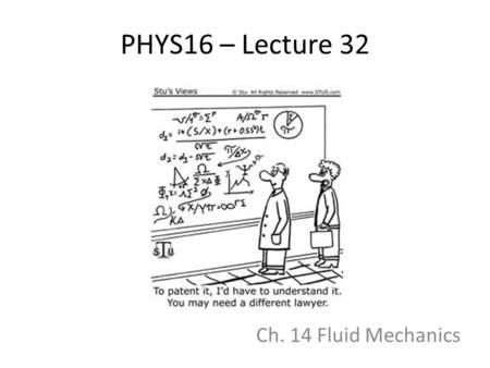 PHYS16 – Lecture 32 Ch. 14 Fluid Mechanics.