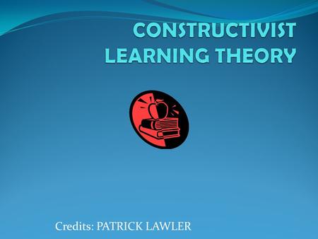 CONSTRUCTIVIST LEARNING THEORY
