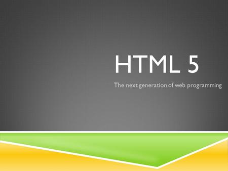 HTML 5 The next generation of web programming. WHERE IT ALL BEGAN.