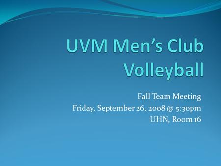 Fall Team Meeting Friday, September 26, 5:30pm UHN, Room 16.