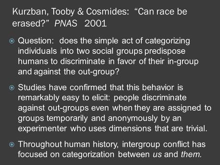 Kurzban, Tooby & Cosmides: “Can race be erased?” PNAS 2001  Question: does the simple act of categorizing individuals into two social groups predispose.