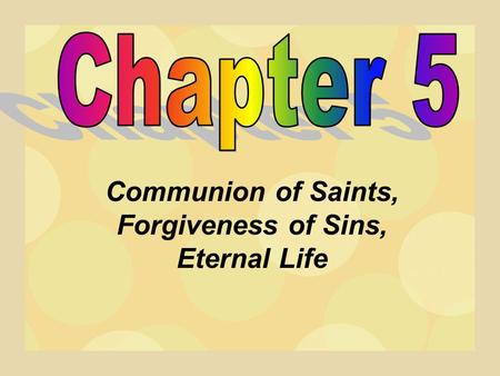 Communion of Saints, Forgiveness of Sins, Eternal Life