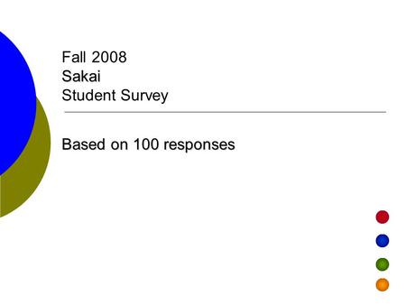 Sakai Fall 2008 Sakai Student Survey Based on 100 responses.