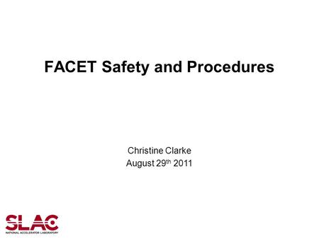 FACET Safety and Procedures Christine Clarke August 29 th 2011.
