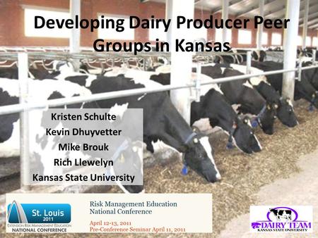Developing Dairy Producer Peer Groups in Kansas Kristen Schulte Kevin Dhuyvetter Mike Brouk Rich Llewelyn Kansas State University.