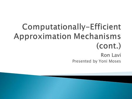 Ron Lavi Presented by Yoni Moses.  Introduction ◦ Combining computational efficiency with game theoretic needs  Monotonicity Conditions ◦ Cyclic Monotonicity.