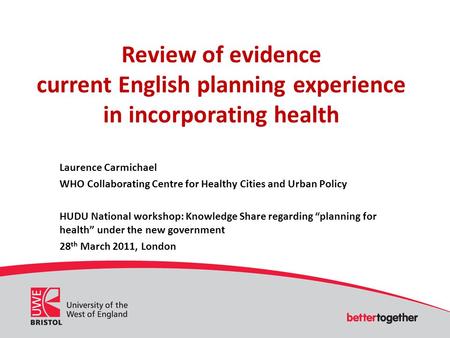 Review of evidence current English planning experience in incorporating health Laurence Carmichael WHO Collaborating Centre for Healthy Cities and Urban.