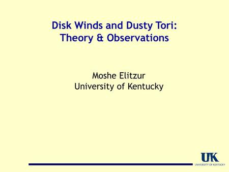 Disk Winds and Dusty Tori: Theory & Observations Moshe Elitzur University of Kentucky.