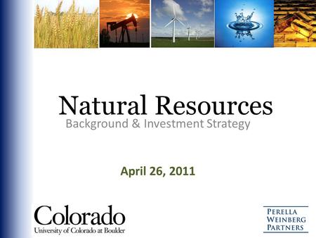 Natural Resources Background & Investment Strategy April 26, 2011.