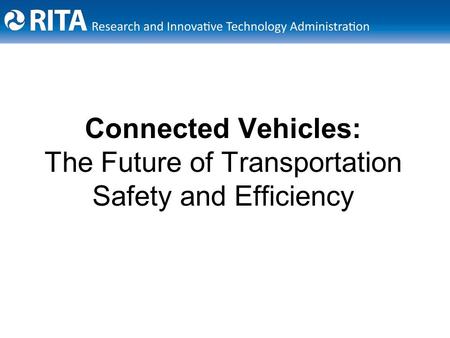 Connected Vehicles: The Future of Transportation Safety and Efficiency.