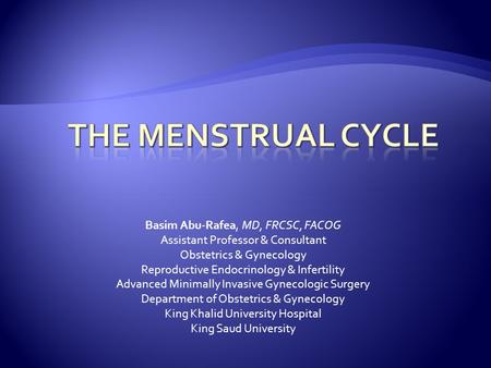 Basim Abu-Rafea, MD, FRCSC, FACOG Assistant Professor & Consultant Obstetrics & Gynecology Reproductive Endocrinology & Infertility Advanced Minimally.
