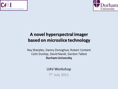 A novel hyperspectral imager based on microslice technology A novel hyperspectral imager based on microslice technology Ray Sharples, Danny Donoghue, Robert.