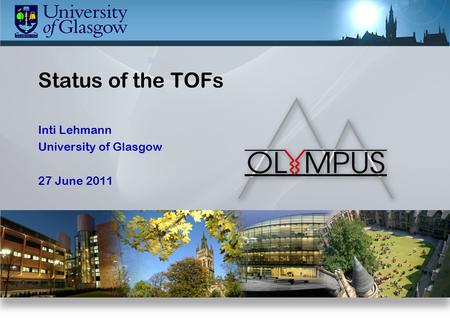 Inti Lehmann University of Glasgow 27 June 2011 Status of the TOFs.