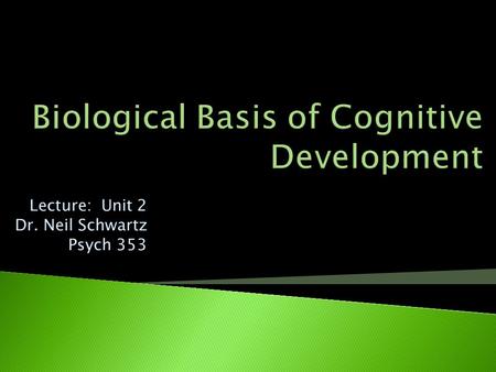 Lecture: Unit 2 Dr. Neil Schwartz Psych 353  Variability  Survival  Reproduction.