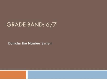 GRADE BAND: 6/7 Domain: The Number System. Why this domain is a priority for professional development  This domain in grades 6 and 7 is the capstone.