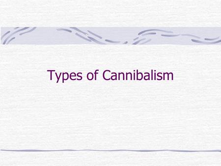 Types of Cannibalism. Knopf 1991 Simon & Schuster 2003.