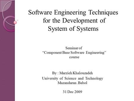 Software Engineering Techniques for the Development of System of Systems Seminar of “Component Base Software Engineering” course By : Marzieh Khalouzadeh.