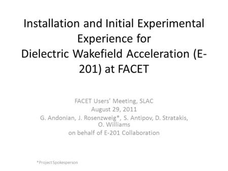 Installation and Initial Experimental Experience for Dielectric Wakefield Acceleration (E- 201) at FACET FACET Users’ Meeting, SLAC August 29, 2011 G.
