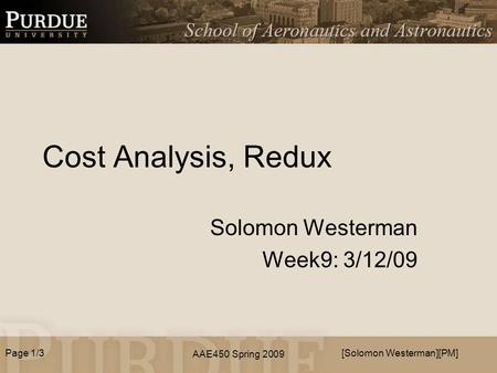 AAE450 Spring 2009 Cost Analysis, Redux Solomon Westerman Week9: 3/12/09 [Solomon Westerman][PM]Page 1/3.
