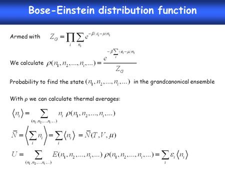 Bose-Einstein distribution function Armed with We calculate Probability to find the state in the grandcanonical ensemble With  we can calculate thermal.